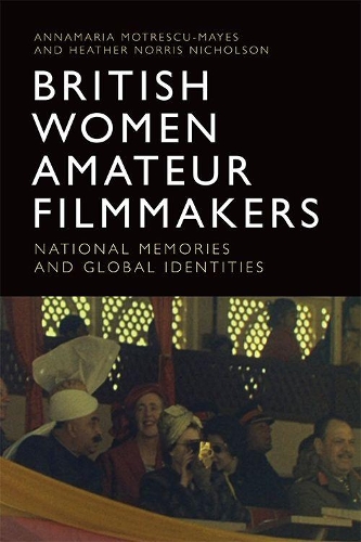 Бумажная книга «British Women Amateur Filmmakers: National Memories and Global Identities», автор Аннамария Мотреску-Майес - фото №1