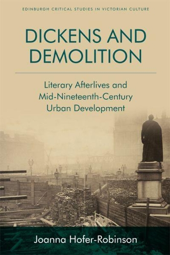 Бумажная книга «Dickens and Demolition: Literary Afterlives and Mid-Nineteenth Century Urban Development», автор Джоанна Хофер-Робинсон - фото №1