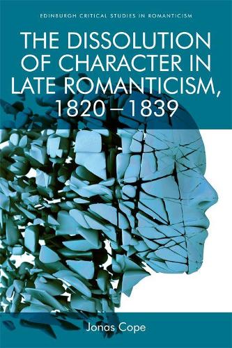 Паперова книга «The Dissolution of Character in Late Romanticism, 1820 - 1839», автор Йонас Коуп - фото №1