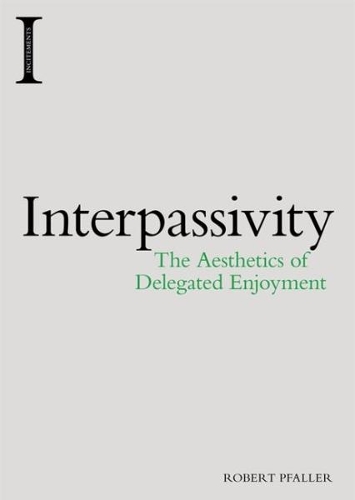 Бумажная книга «Interpassivity: The Aesthetics of Delegated Enjoyment», автор Роберт Пфаллер - фото №1
