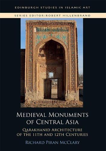Бумажная книга «Medieval Monuments of Central Asia: Qarakhanid Architecture of the 11th and 12th Centuries», автор Ричард Пиран МакКлари - фото №1