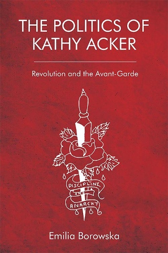 Бумажная книга «The Politics of Kathy Acker: Revolution and the Avant-Garde», автор Эмилия Боровска - фото №1