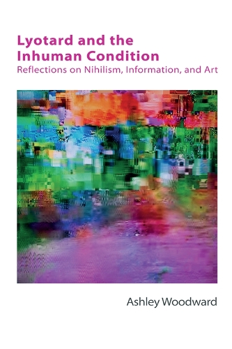 Бумажная книга «Lyotard and the Inhuman Condition: Reflections on Nihilism, Information and Art», автор Эшли Вудворд - фото №1