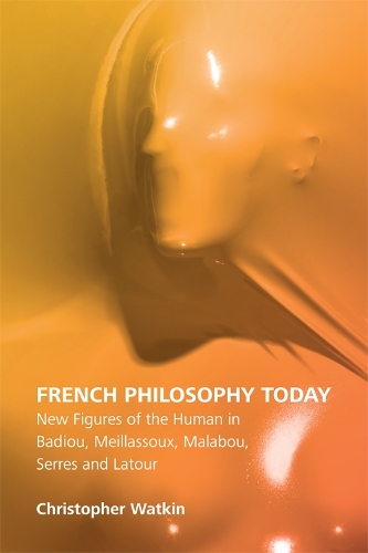 Бумажная книга «French Philosophy Today: New Figures of the Human in Badiou, Meillassoux, Malabou, Serres and Latour», автор Кристофер Уоткин - фото №1