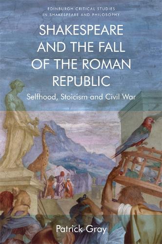 Бумажная книга «Shakespeare and the Fall of the Roman Republic: Selfhood, Stoicism and Civil War», автор Патрик Грей - фото №1