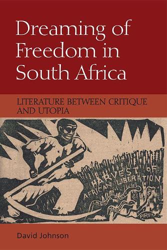 Бумажная книга «Dreaming of Freedom in South Africa: Literature Between Critique and Utopia», автор Дэвид Джонсон - фото №1