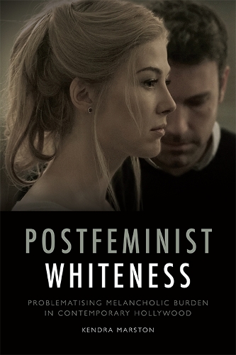 Бумажная книга «Postfeminist Whiteness: Problematising Melancholic Burden in Contemporary Hollywood», автор Кендра Марстон - фото №1