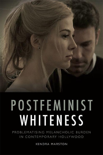 Бумажная книга «Postfeminist Whiteness: Problematising Melancholic Burden in Contemporary Hollywood», автор Кендра Марстон - фото №1