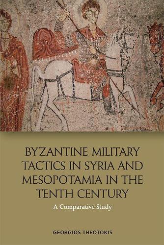 Бумажная книга «Byzantine Military Tactics in Syria and Mesopotamia in the 10th Century: A Comparative Study», автор Георгиос Теотокис - фото №1