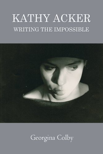 Бумажная книга «Kathy Acker: Writing the Impossible», автор Джорджина Колби - фото №1