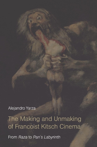 Бумажная книга «The Making and Unmaking of Francoist Kitsch Cinema: From Raza to Pan's Labyrinth», автор Алехандро Ярса - фото №1