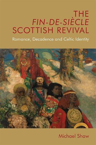 Бумажная книга «The Fin-De-Siecle Scottish Revival: Romance, Decadence and Celtic Identity», автор Майкл Шоу - фото №1
