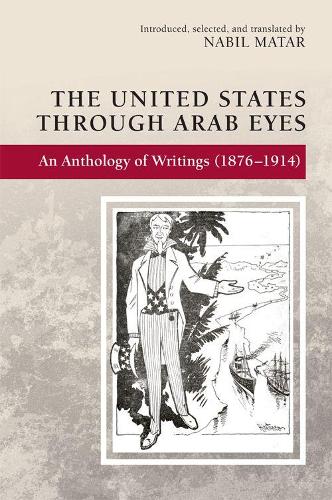Бумажная книга «The United States Through Arab Eyes: An Anthology of Writings (1876-1914)», автор Набиль Матар - фото №1