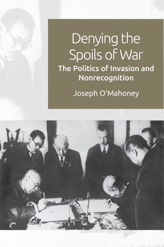 Бумажная книга «Denying the Spoils of War: The Politics of Invasion and Non-Recognition», автор Джозеф О'Махони - фото №1