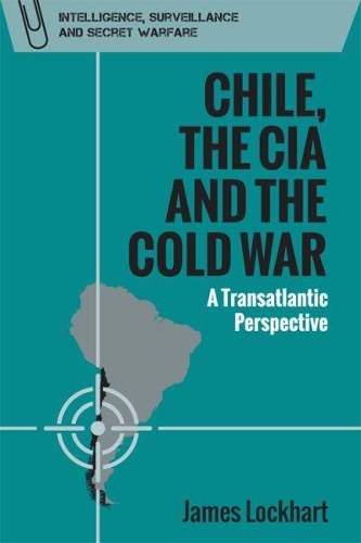 Бумажная книга «Chile, the CIA and the Cold War: A Transatlantic Perspective», автор Джеймс Локхарт - фото №1