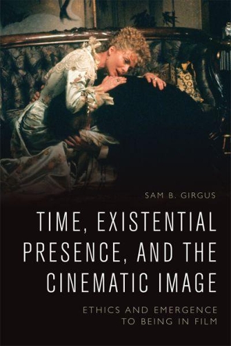 Бумажная книга «Time, Existential Presence and the Cinematic Image: Ethics and Emergence to Being in Film», автор Сэм Б. Гиргус - фото №1