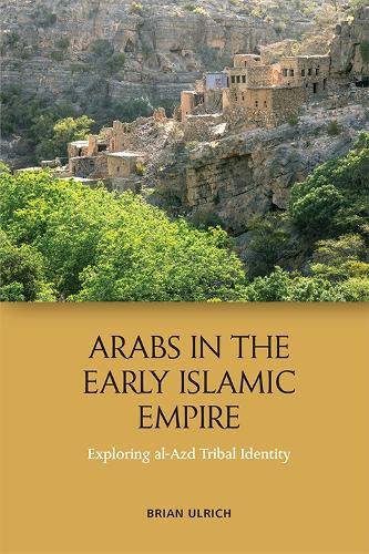 Бумажная книга «Arabs in the Early Islamic Empire: Exploring Al-Azd Tribal Identity», автор Брайан Ульрих - фото №1