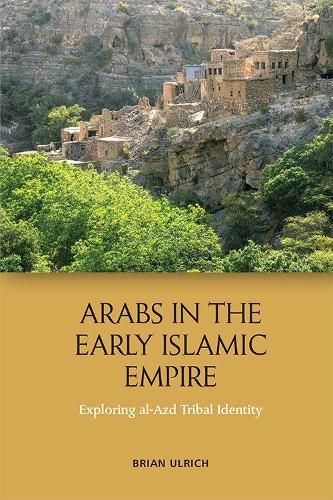 Бумажная книга «Arabs in the Early Islamic Empire: Exploring Al-Azd Tribal Identity», автор Брайан Ульрих - фото №1