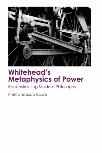 Бумажная книга «Whitehead's Metaphysics of Power: Reconstructing Modern Philosophy», автор Пьерфранческо Базиле - фото №1