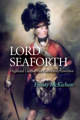 Бумажная книга «Lord Seaforth: Highland Landowner, Caribbean Governor», автор Финли Маккичан - фото №1