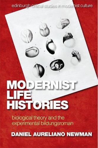 Бумажная книга «Modernist Life Histories: Biological Theory and the Experimental Bildungsroman», автор Дэниел Аурелиано Ньюман - фото №1