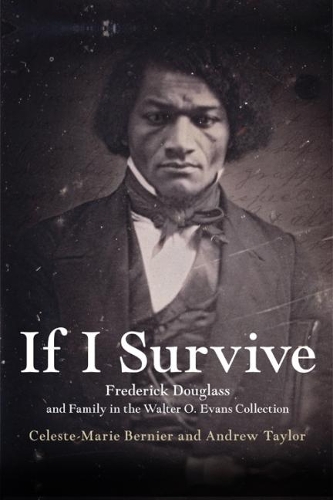Бумажная книга «If I Survive: Frederick Douglass and Family in the Walter O. Evans Collection», авторов Эндрю Тейлор, Селеста-Мари Бернье - фото №1