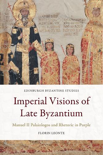 Бумажная книга «Imperial Visions of Late Byzantium: Manuel II Palaiologos and Rhetoric in Purple», автор Флорин Леонте - фото №1