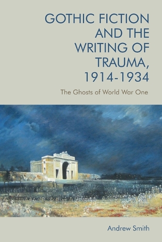 Бумажная книга «Gothic Fiction and the Writing of Trauma, 1914-1934: The Ghosts of World War One», автор Эндрю Смит - фото №1