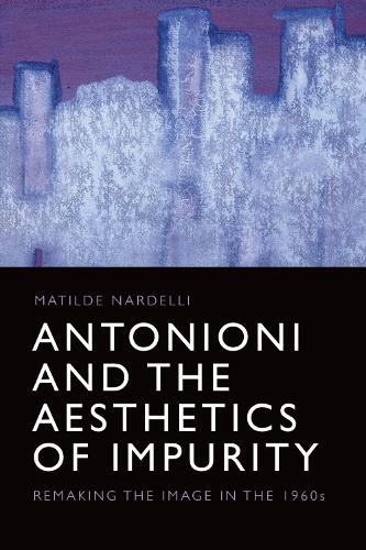 Бумажная книга «Antonioni and the Aesthetics of Impurity: Remaking the Image in the 1960s», автор Матильда Нарделли - фото №1
