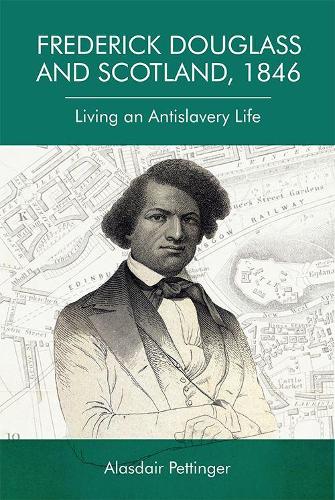 Бумажная книга «Frederick Douglass and Scotland, 1846: Living an Antislavery Life», автор Аласдэр Петтингер - фото №1