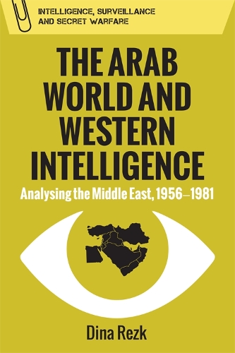 Бумажная книга «The Arab World and Western Intelligence: Analysing the Middle East, 1956-1981», автор Дина Резк - фото №1