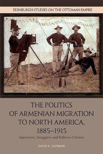 Паперова книга «The Politics of Armenian Migration to North America, 1885-1915: Migrants, Smugglers and Dubious Citizens», автор Девід Гутман - фото №1