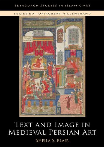 Бумажная книга «Text and Image in Medieval Persian Art», автор Шейла С. Блэр - фото №1