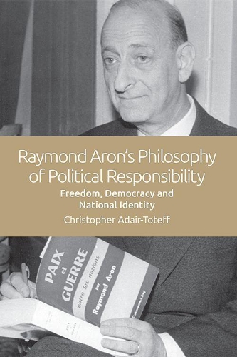 Бумажная книга «The Political Theories of Raymond Aron: Freedom, Democracy and National Identity», автор Кристофер Адаир-Тотефф - фото №1