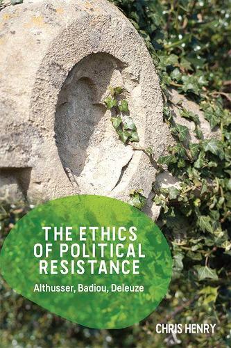 Бумажная книга «The Ethics of Political Resistance: Althusser, Badiou, Deleuze», автор Крис Генри - фото №1