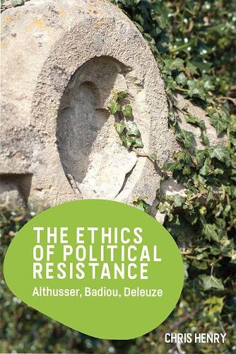 Бумажная книга «The Ethics of Political Resistance: Althusser, Badiou, Deleuze», автор Крис Генри - фото №1