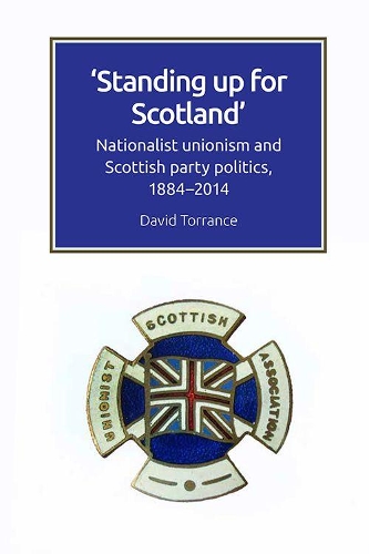 Бумажная книга «Standing Up for Scotland: Nationalist Unionism and Scottish Party Politics, 1884-2014», автор Дэвид Торренс - фото №1