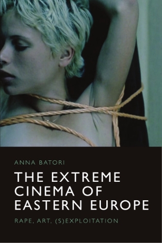 Бумажная книга «The Extreme Cinema of Eastern Europe: Rape, Art, (S)Exploitation», автор Анна Батори - фото №1