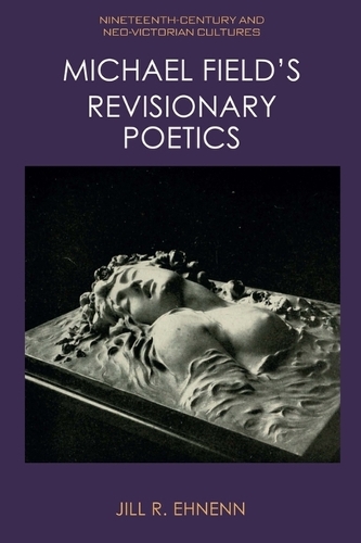 Бумажная книга «Michael Field's Revisionary Poetics», автор Джилл Р. Эненн - фото №1