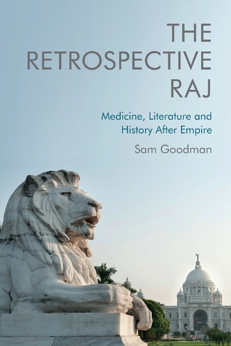 Бумажная книга «The Retrospective Raj: Medicine, Literature and History After Empire», автор Сэм Гудман - фото №1