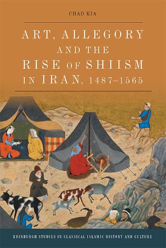 Бумажная книга «Art, Allegory and the Rise of Shi'Ism in Iran, 1487-1565», автор Чад Киа - фото №1