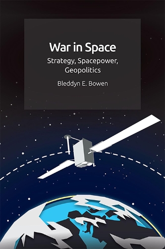Бумажная книга «War in Space: Strategy, Spacepower, Geopolitics», автор Бледдин Боуэн - фото №1