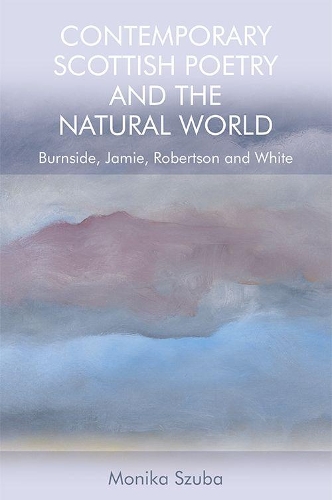 Бумажная книга «Contemporary Scottish Poetry and the Natural World: Burnside, Jamie, Robertson and White», автор Моника Шуба - фото №1
