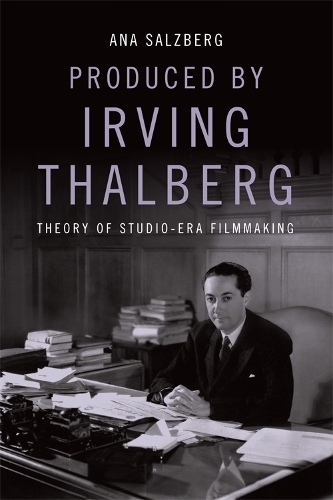 Бумажная книга «Produced by Irving Thalberg: Theory of Studio-Era Filmmaking», автор Ана Зальцберг - фото №1