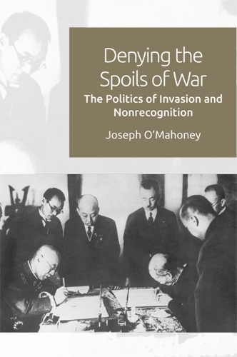 Бумажная книга «Denying the Spoils of War: The Politics of Invasion and Non-Recognition», автор Джозеф О'Махони - фото №1