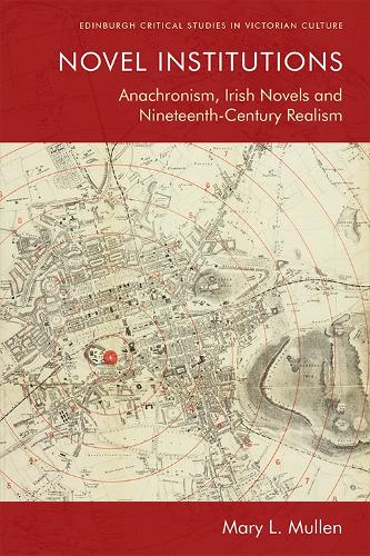 Бумажная книга «Novel Institutions: Anachronism, Irish Novels and Nineteenth-Century Realism», автор Мэри Л. Маллен - фото №1