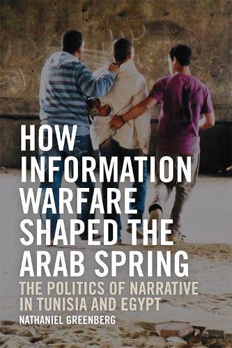 Бумажная книга «How Information Warfare Shaped the Arab Spring: The Politics of Narrative in Egypt and Tunisia», автор Натаниэль Гринберг - фото №1
