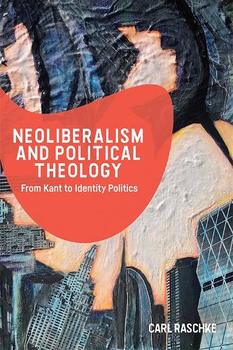 Бумажная книга «Neoliberalism and Political Theology: From Kant to Identity Politics», автор Карл Рашке - фото №1