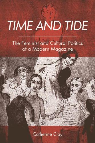 Паперова книга «Time and Tide: The Feminist and Cultural Politics of a Modern Magazine», автор Кетрін Клей - фото №1