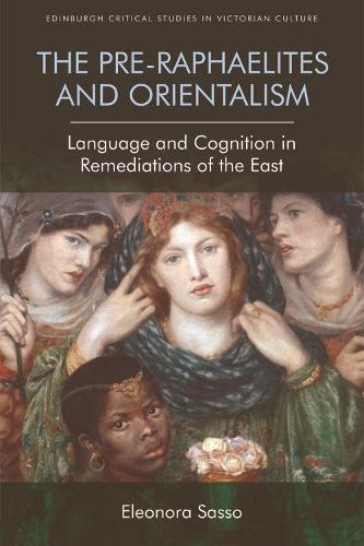 [object Object] «The Pre-Raphaelites and Orientalism: Language and Cognition in Remediations of the East», автор Елеонора Сассо - фото №1